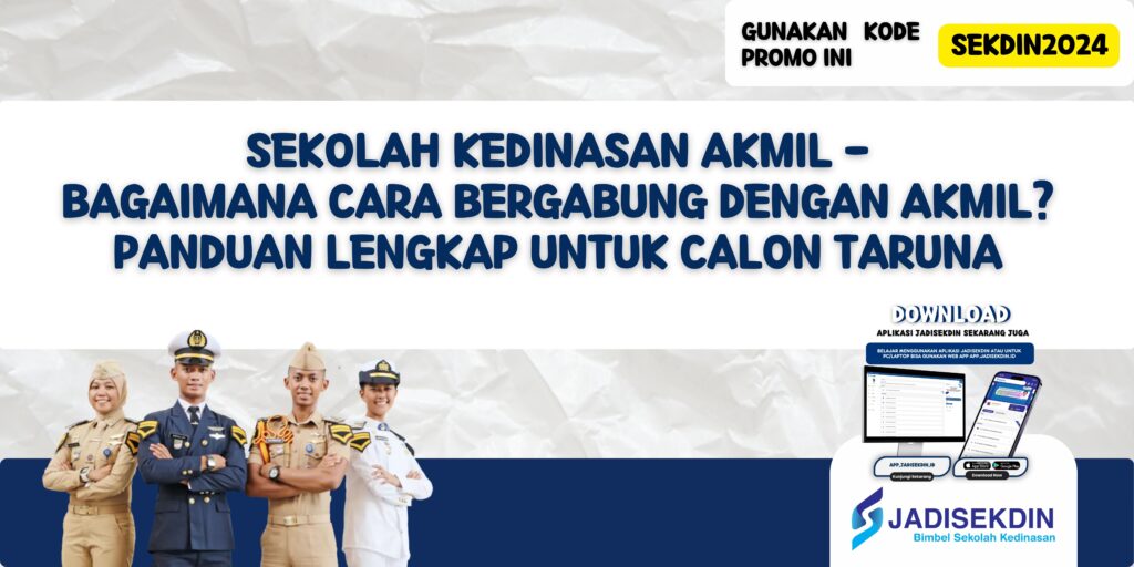 Sekolah Kedinasan AKMIL - Bagaimana Cara Bergabung dengan AKMIL? Panduan Lengkap untuk Calon Taruna