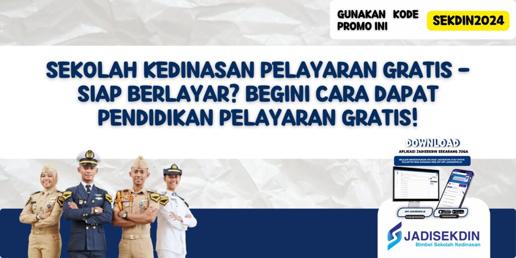 Sekolah Kedinasan Pelayaran Gratis - Siap Berlayar? Begini Cara Dapat Pendidikan Pelayaran Gratis!