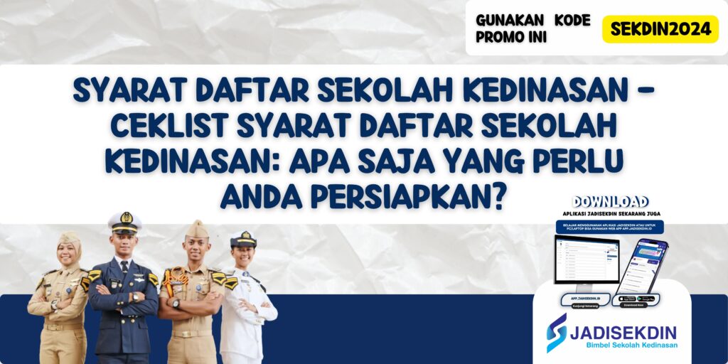 Syarat Daftar Sekolah Kedinasan - Ceklist Syarat Daftar Sekolah Kedinasan: Apa Saja yang Perlu Anda Persiapkan?