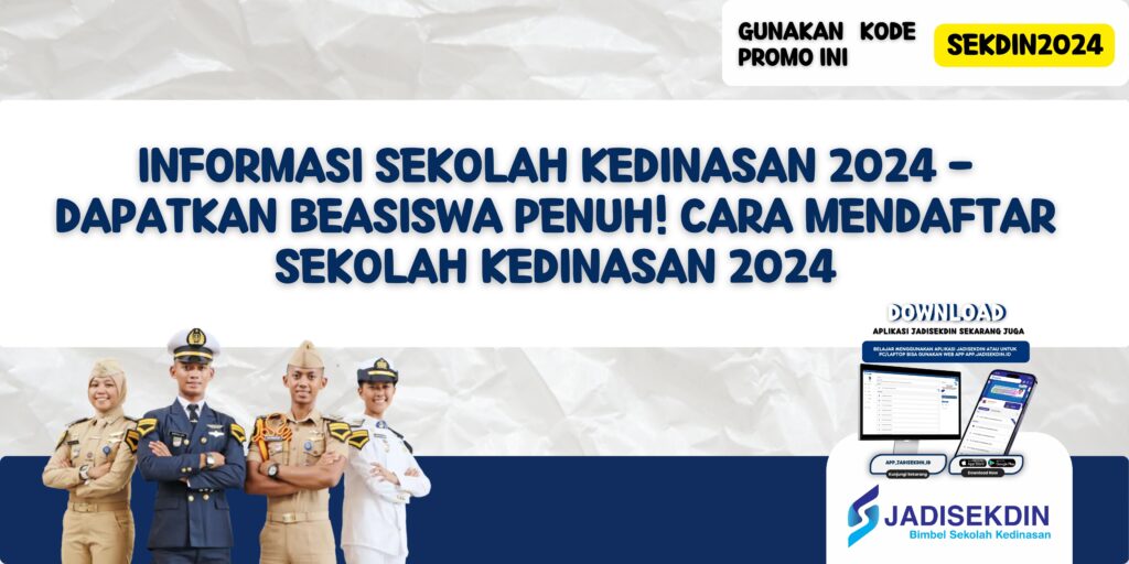 Informasi Sekolah Kedinasan 2024 - Dapatkan Beasiswa Penuh! Cara Mendaftar Sekolah Kedinasan 2024