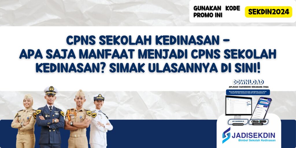 CPNS Sekolah Kedinasan - Apa Saja Manfaat Menjadi CPNS Sekolah Kedinasan? Simak Ulasannya Di Sini!