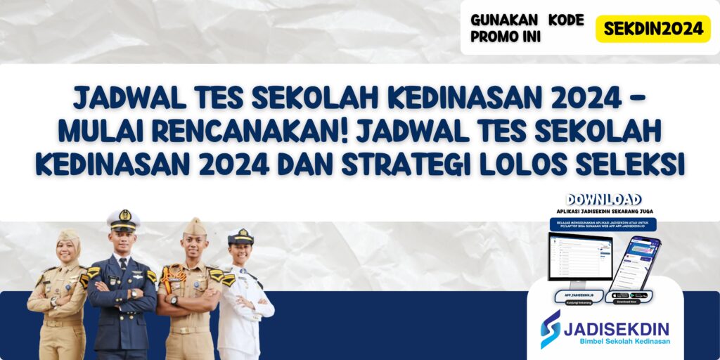 Jadwal Tes Sekolah Kedinasan 2024 - Mulai Rencanakan! Jadwal Tes Sekolah Kedinasan 2024 dan Strategi Lolos Seleksi