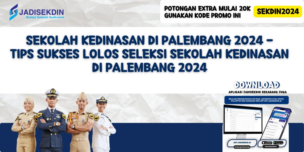 Sekolah Kedinasan di Palembang 2024 - Tips Sukses Lolos Seleksi Sekolah Kedinasan di Palembang 2024