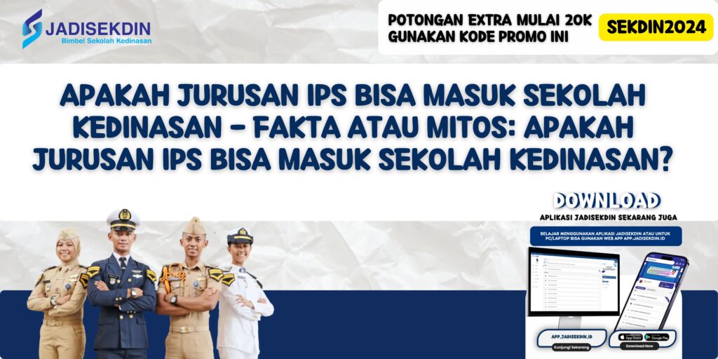 Apakah Jurusan IPS Bisa Masuk Sekolah Kedinasan - Fakta atau Mitos: Apakah Jurusan IPS Bisa Masuk Sekolah Kedinasan?