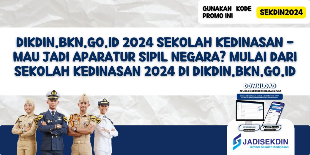 Dikdin.bkn.go.id 2024 Sekolah Kedinasan - Mau Jadi Aparatur Sipil Negara? Mulai dari Sekolah Kedinasan 2024 di Dikdin.bkn.go.id