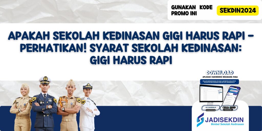 Apakah Sekolah Kedinasan Gigi Harus Rapi - Perhatikan! Syarat Sekolah Kedinasan: Gigi Harus Rapi