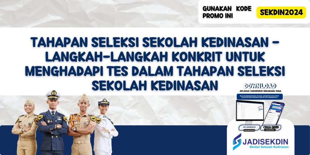 Tahapan Seleksi Sekolah Kedinasan - Langkah-langkah Konkrit untuk Menghadapi Tes dalam Tahapan Seleksi Sekolah Kedinasan