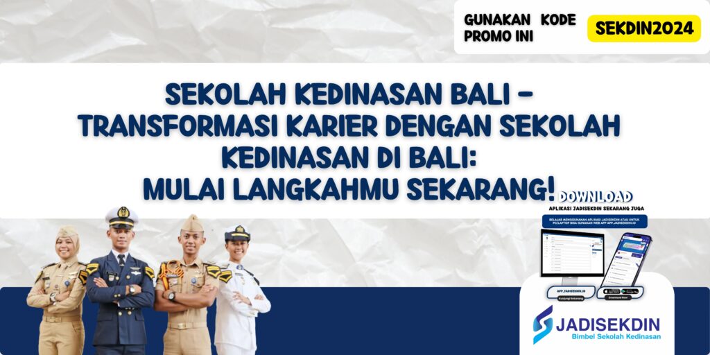 Sekolah Kedinasan Bali - Transformasi Karier dengan Sekolah Kedinasan di Bali: Mulai Langkahmu Sekarang!