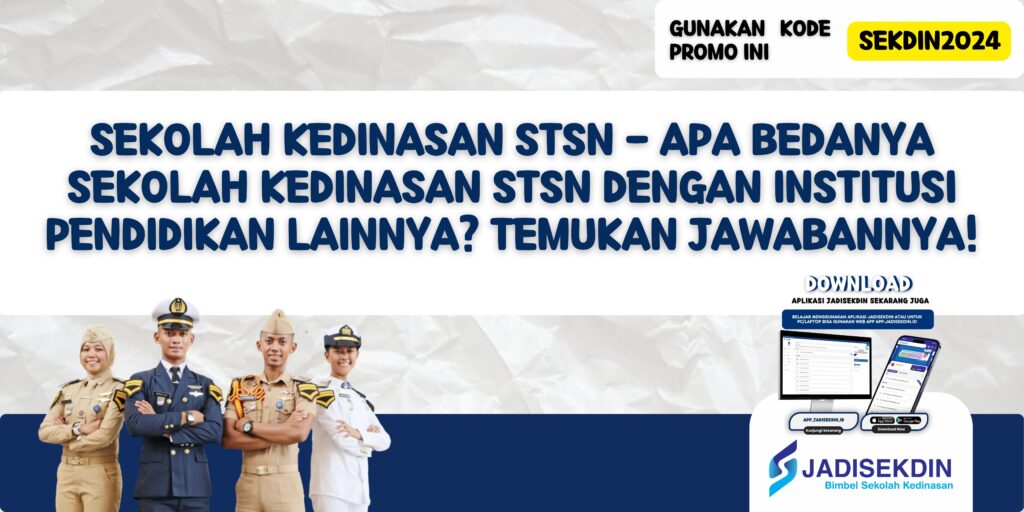 Sekolah Kedinasan STSN - Apa Bedanya Sekolah Kedinasan STSN dengan Institusi Pendidikan Lainnya? Temukan Jawabannya!