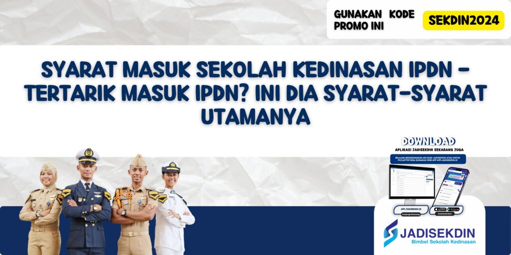 Syarat Masuk Sekolah Kedinasan IPDN - Tertarik Masuk IPDN? Ini Dia Syarat-syarat Utamanya