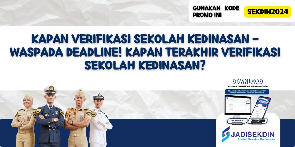 Kapan Verifikasi Sekolah Kedinasan - Waspada Deadline! Kapan Terakhir Verifikasi Sekolah Kedinasan?