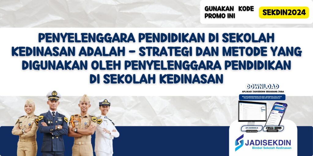 Penyelenggara Pendidikan di Sekolah Kedinasan Adalah - Strategi dan Metode yang Digunakan oleh Penyelenggara Pendidikan di Sekolah Kedinasan