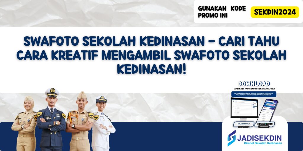 Swafoto Sekolah Kedinasan - Cari Tahu Cara Kreatif Mengambil Swafoto Sekolah Kedinasan!