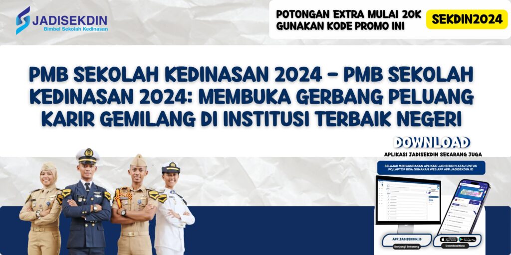 PMB Sekolah Kedinasan 2024 - PMB Sekolah Kedinasan 2024: Membuka Gerbang Peluang Karir Gemilang di Institusi Terbaik Negeri