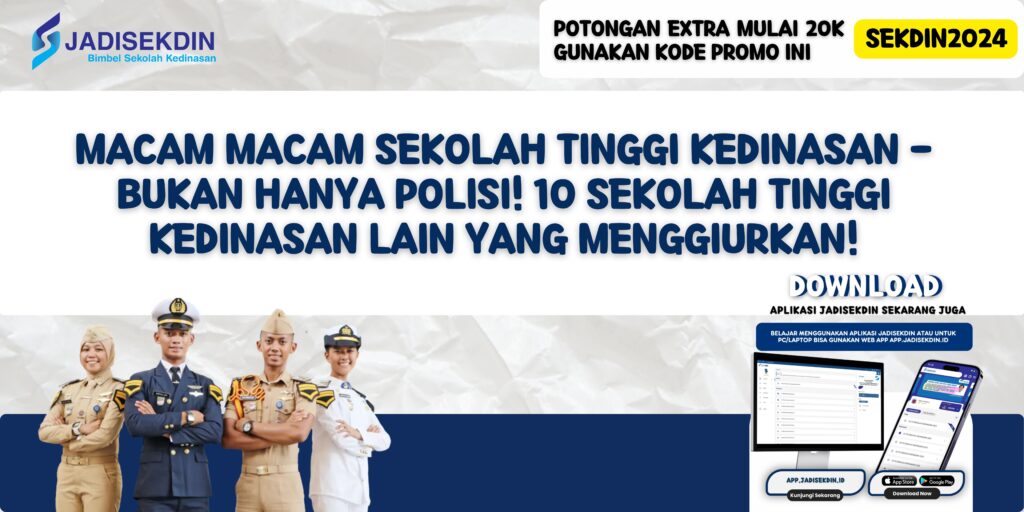 Macam Macam Sekolah Tinggi Kedinasan - Bukan Hanya Polisi! 10 Sekolah Tinggi Kedinasan Lain yang Menggiurkan!