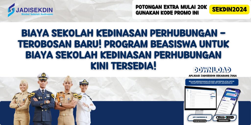 Biaya Sekolah Kedinasan Perhubungan - Terobosan Baru! Program Beasiswa untuk Biaya Sekolah Kedinasan Perhubungan Kini Tersedia!