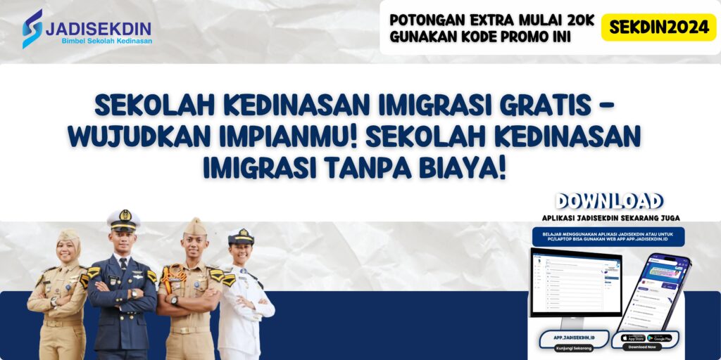 Sekolah Kedinasan Imigrasi Gratis - Wujudkan Impianmu! Sekolah Kedinasan Imigrasi Tanpa Biaya!