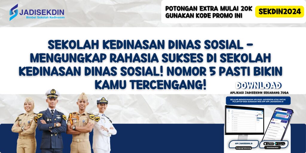 Sekolah Kedinasan Dinas Sosial - Mengungkap Rahasia Sukses di Sekolah Kedinasan Dinas Sosial! Nomor 5 Pasti Bikin Kamu Tercengang!