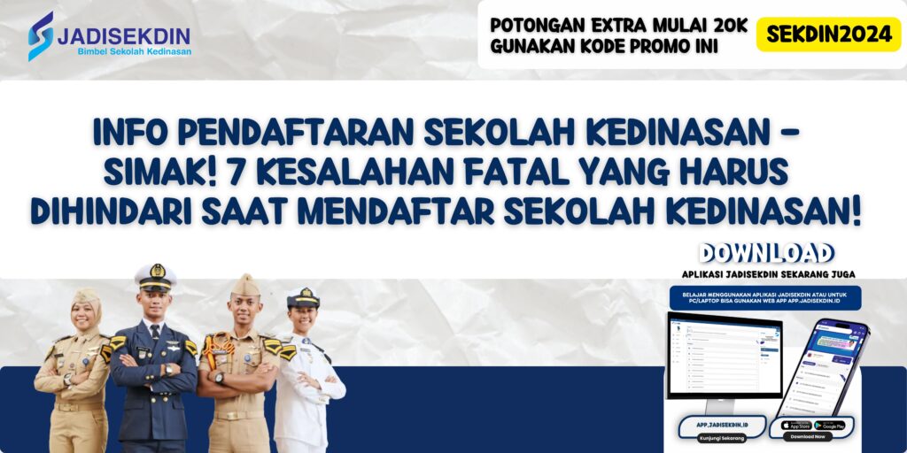 Info Pendaftaran Sekolah Kedinasan - Simak! 7 Kesalahan Fatal yang Harus Dihindari saat Mendaftar Sekolah Kedinasan!