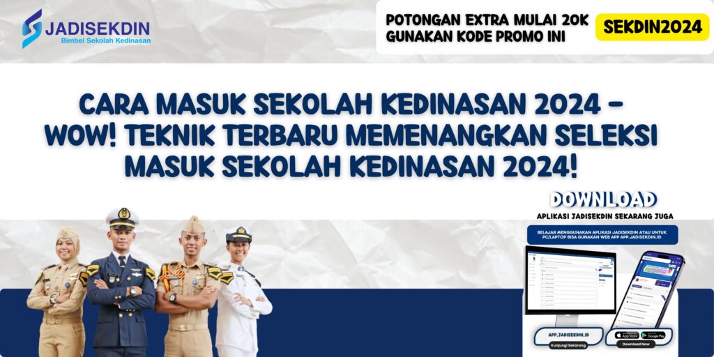 Cara Masuk Sekolah Kedinasan 2024 - WOW! Teknik Terbaru Memenangkan Seleksi Masuk Sekolah Kedinasan 2024!