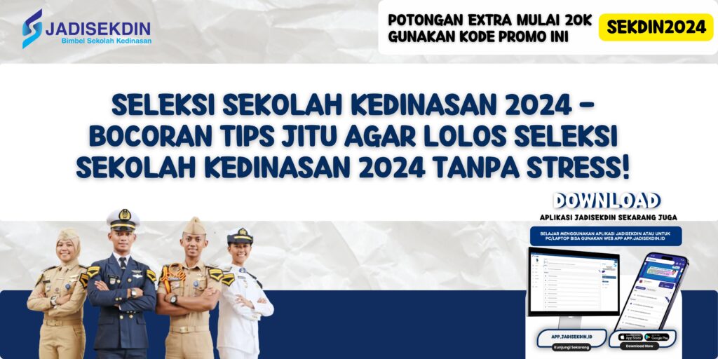 Seleksi Sekolah Kedinasan 2024 - Bocoran Tips Jitu Agar Lolos Seleksi Sekolah Kedinasan 2024 Tanpa Stress!