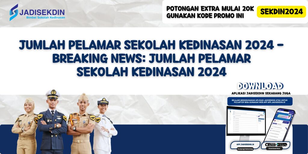 Jumlah Pelamar Sekolah Kedinasan 2024 - Breaking News: Jumlah Pelamar Sekolah Kedinasan 2024