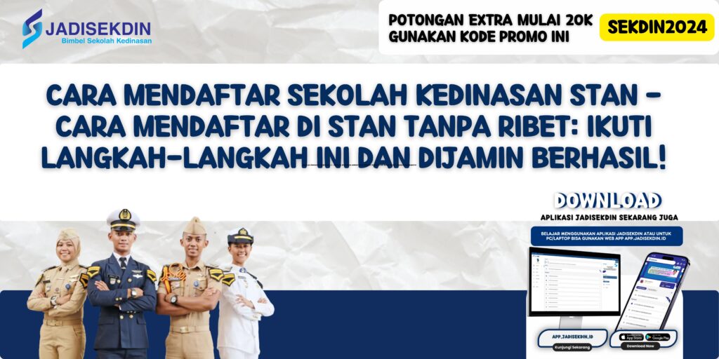 Cara Mendaftar Sekolah Kedinasan STAN - Cara Mendaftar di STAN Tanpa Ribet: Ikuti Langkah-langkah Ini dan Dijamin Berhasil!