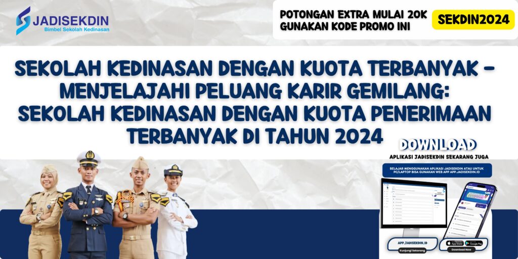 Sekolah Kedinasan dengan Kuota Terbanyak - Menjelajahi Peluang Karir Gemilang: Sekolah Kedinasan dengan Kuota Penerimaan Terbanyak di Tahun 2024