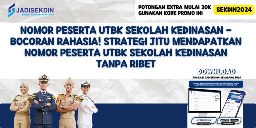 Nomor Peserta UTBK Sekolah Kedinasan - Bocoran Rahasia! Strategi Jitu Mendapatkan Nomor Peserta UTBK Sekolah Kedinasan Tanpa Ribet