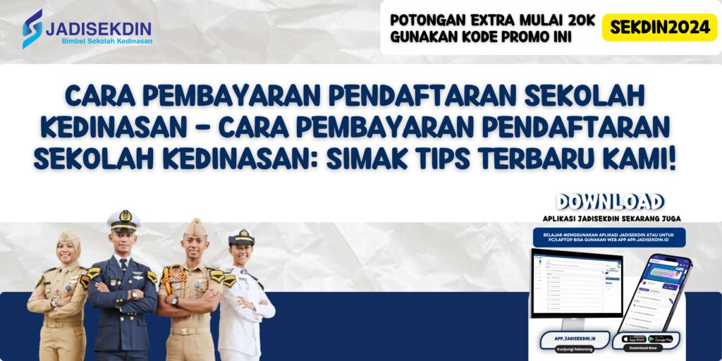 Cara Pembayaran Pendaftaran Sekolah Kedinasan - Cara Pembayaran Pendaftaran Sekolah Kedinasan: Simak Tips Terbaru Kami!